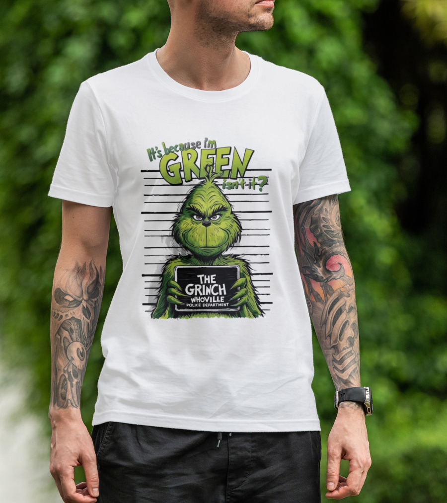 The Grinch It's Because I'm Green Isn't It Whoville Police Department Merry Christmas T-Shirt