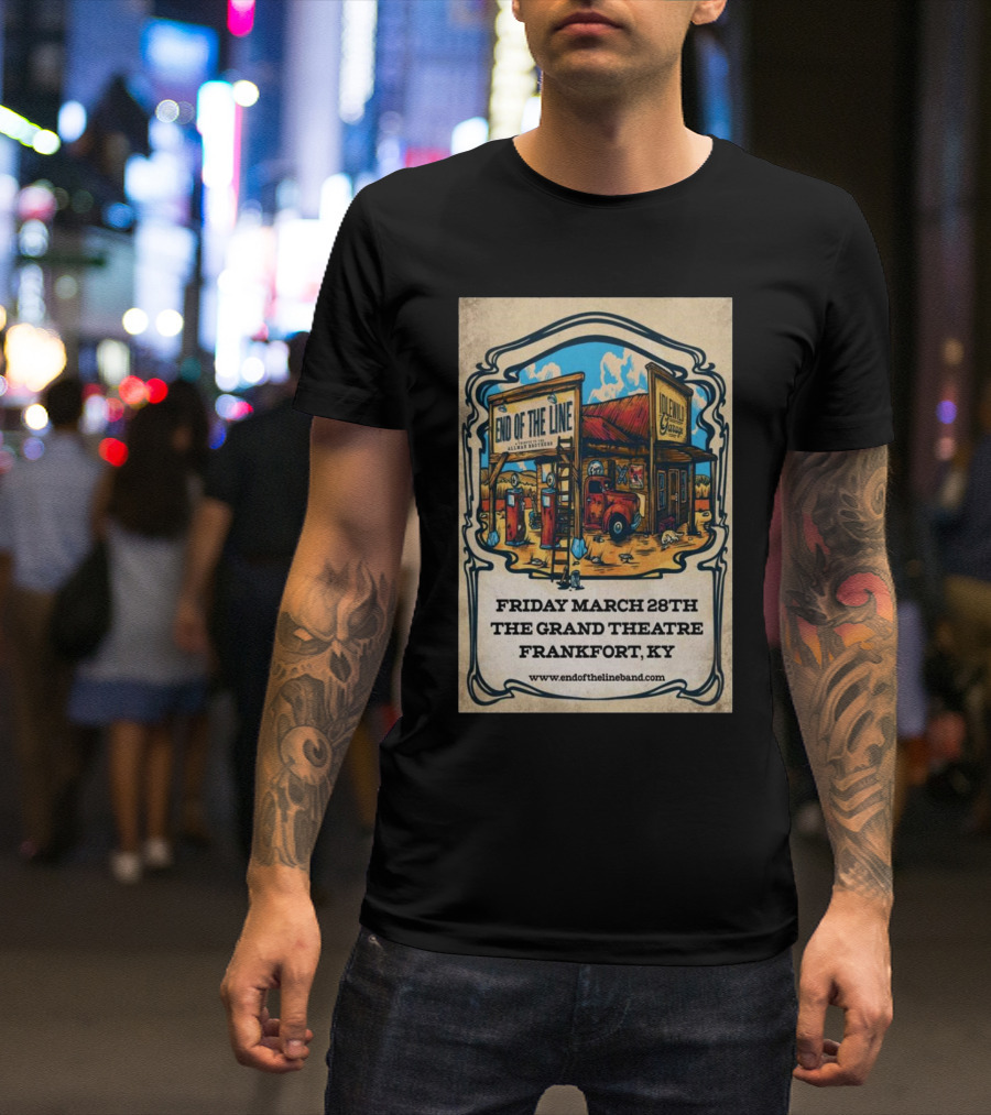 End Of The Line The Grand Theatre March 28 2024 Frankfort KY T-Shirt