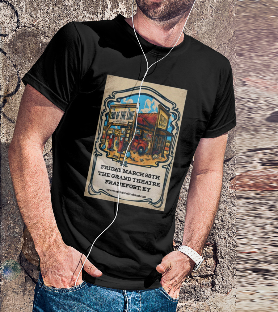End Of The Line The Grand Theatre March 28 2024 Frankfort KY T-Shirt