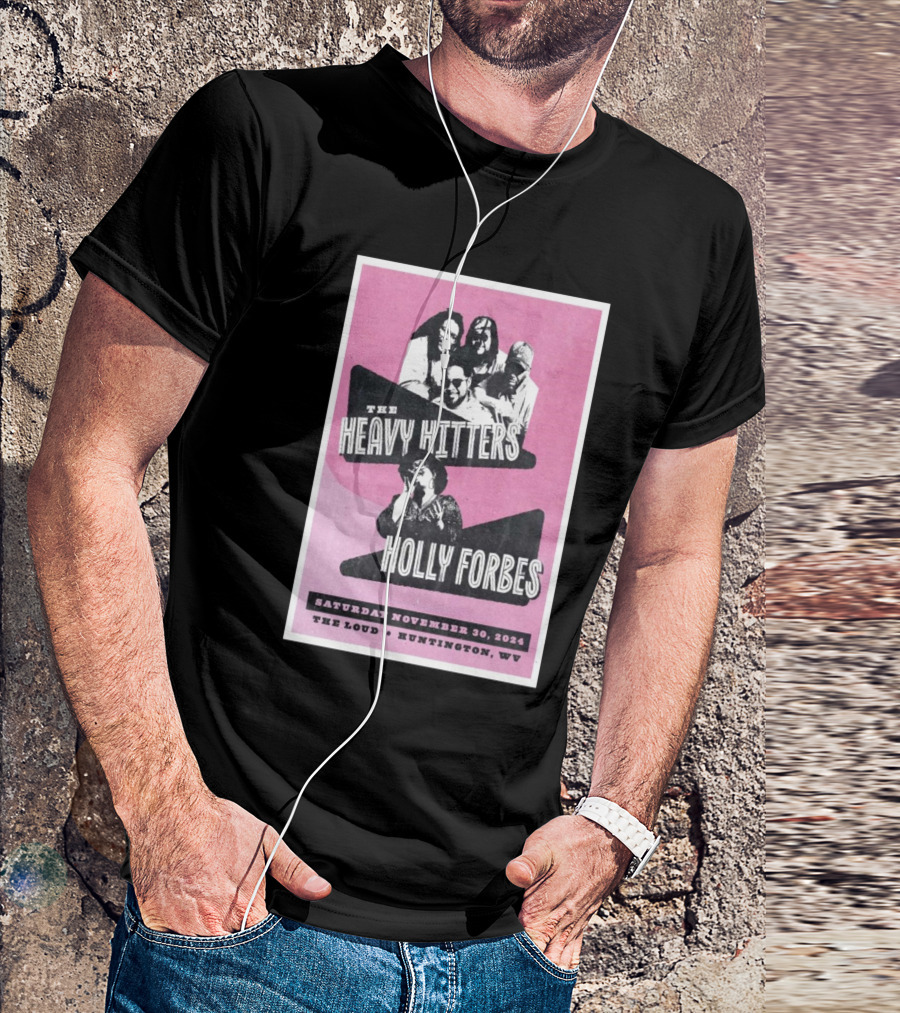 The Heavy Hitters And Holly Forbes Live At The Loud Huntington WV November 30 T-Shirt