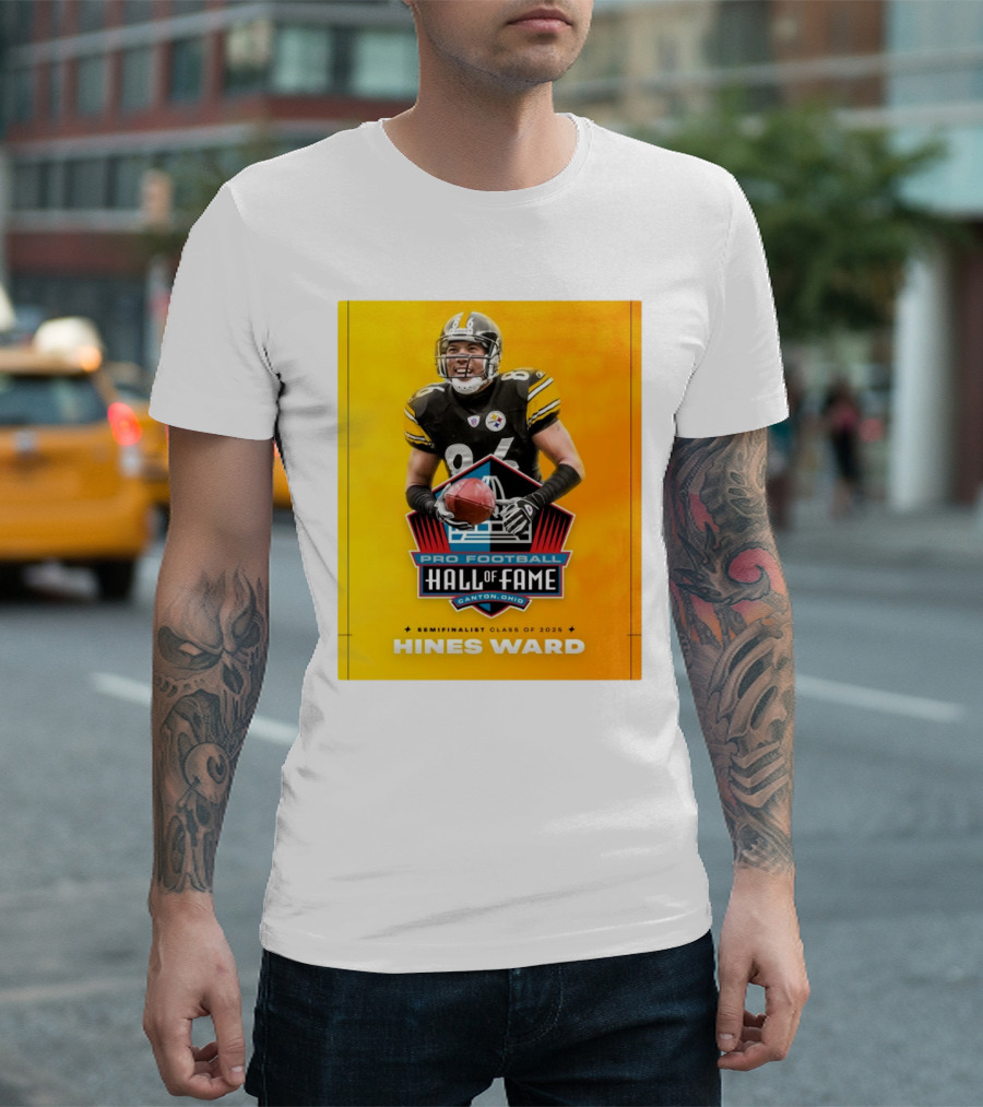 Hines Ward Pittsburgh Steelers Pro Football Hall Of Fame Semifinalist Class Of 2025 Canton Ohio T-Shirt
