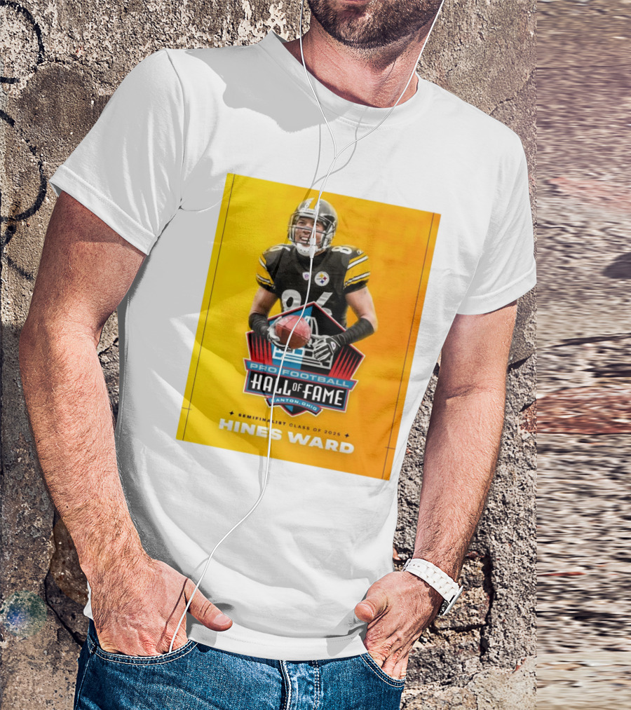 Hines Ward Pittsburgh Steelers Pro Football Hall Of Fame Semifinalist Class Of 2025 Canton Ohio T-Shirt
