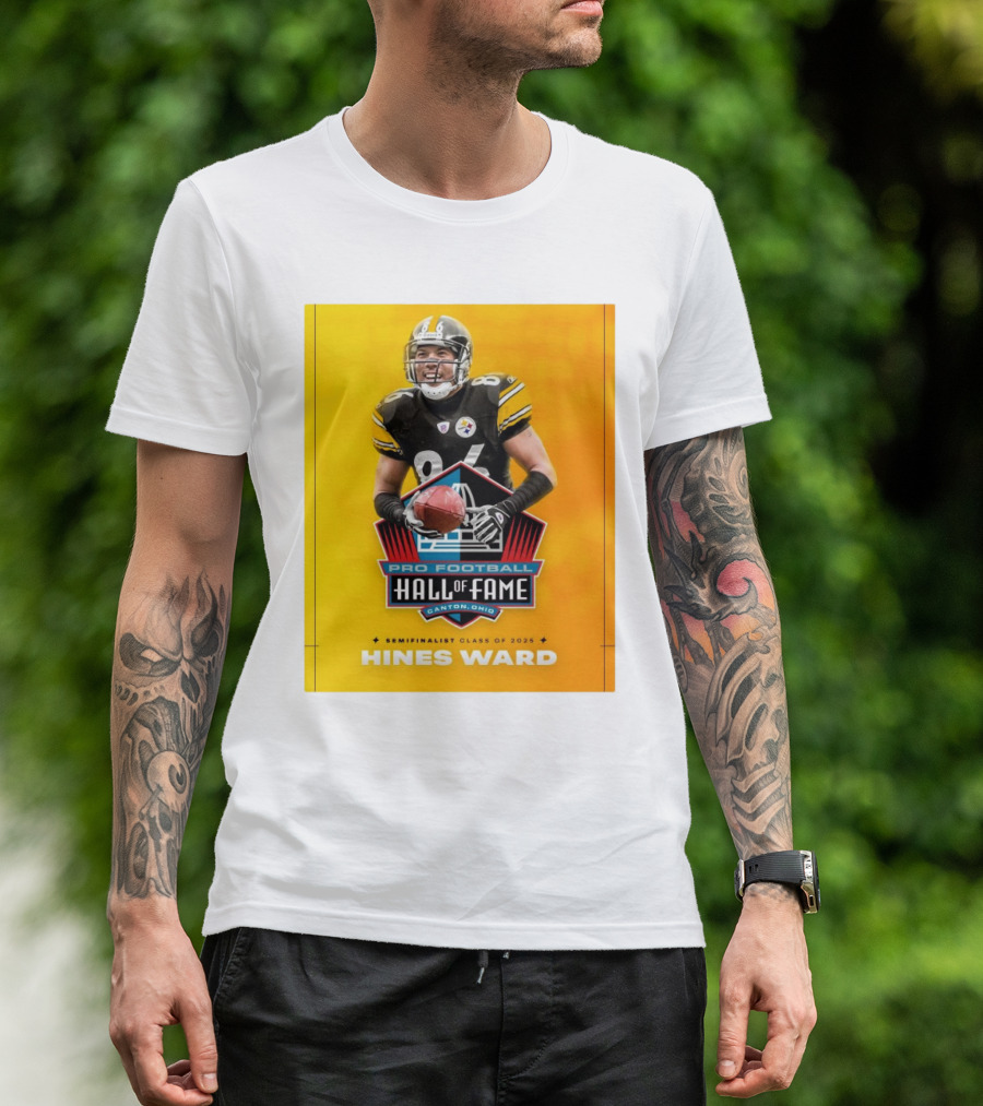 Hines Ward Pittsburgh Steelers Pro Football Hall Of Fame Semifinalist Class Of 2025 Canton Ohio T-Shirt