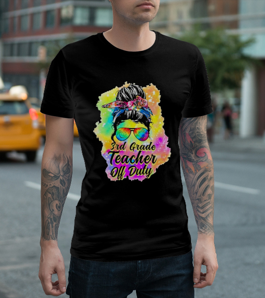 Messy Bun 3rd Grade Teacher Off Duty Tie Dye Rainbow T-Shirt