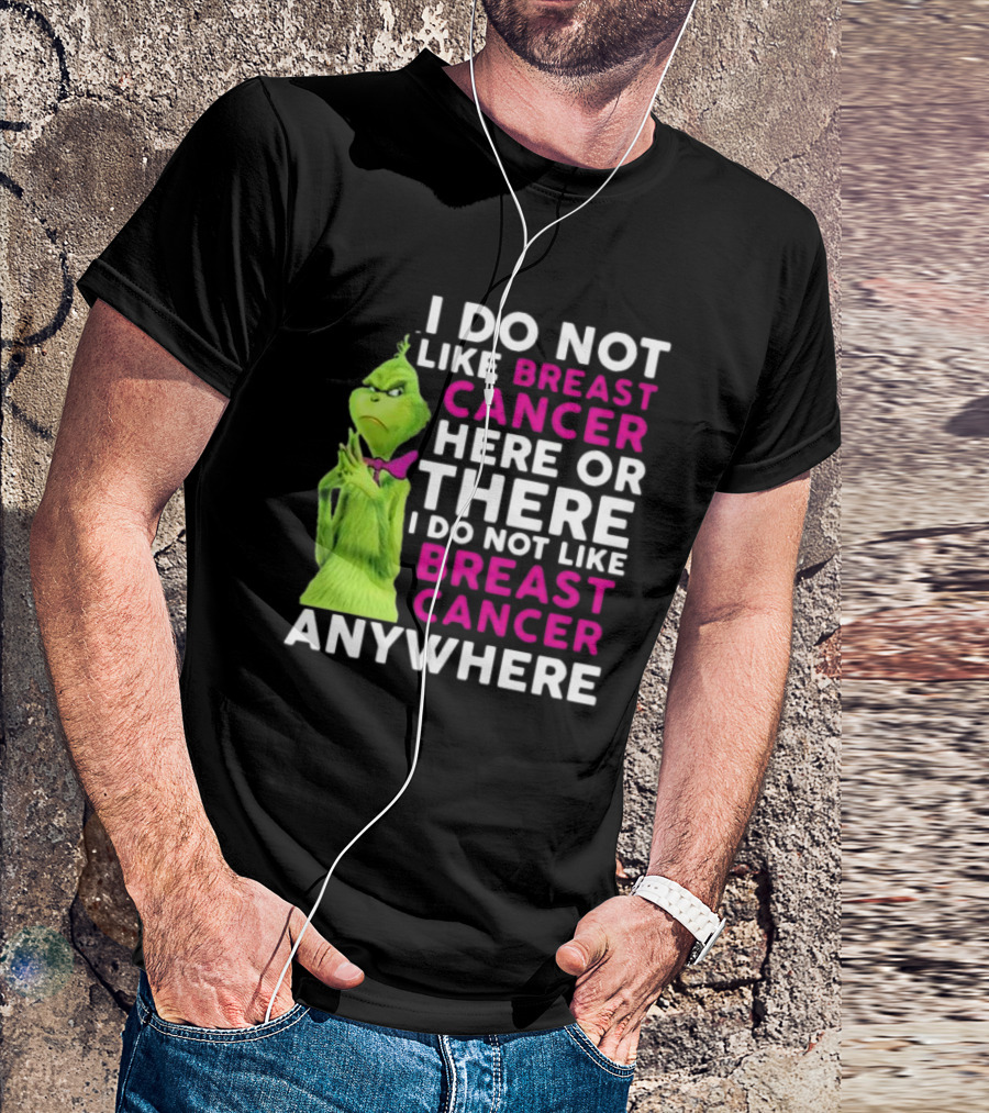 Grinch I Do Not Like Breast Cancer Here Or There I Do Not Like Breast Cancer Anywhere T-Shirt
