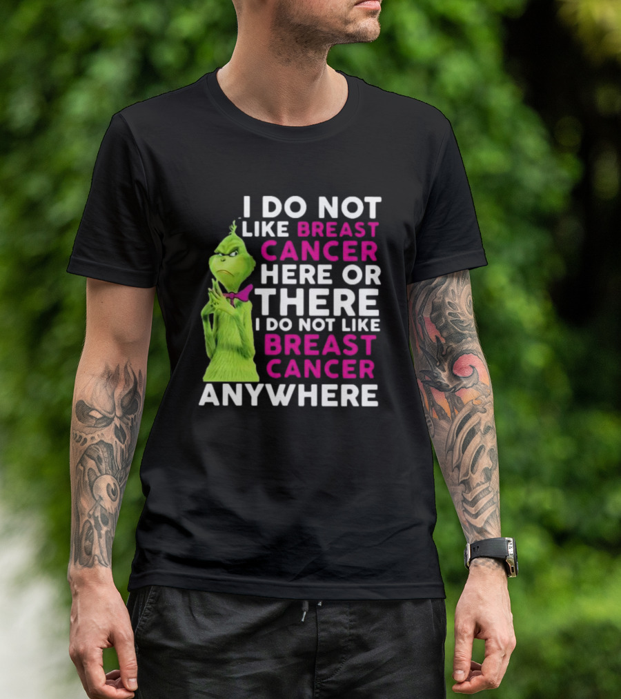 Grinch I Do Not Like Breast Cancer Here Or There I Do Not Like Breast Cancer Anywhere T-Shirt