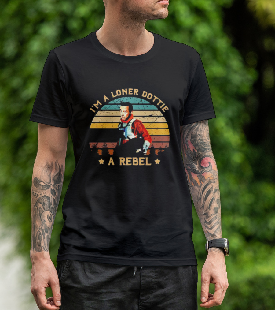 I'm A Loner Dottie A Rebel Retro Pee Wee's Big Adventure Star Wars Pilot Mashup T-Shirt
