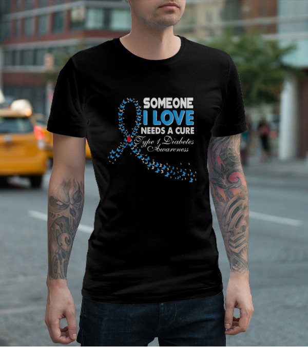 Someone I Love Needs A Cure Type 1 Diabetes Awareness Ribbon And Butterflies T-Shirt