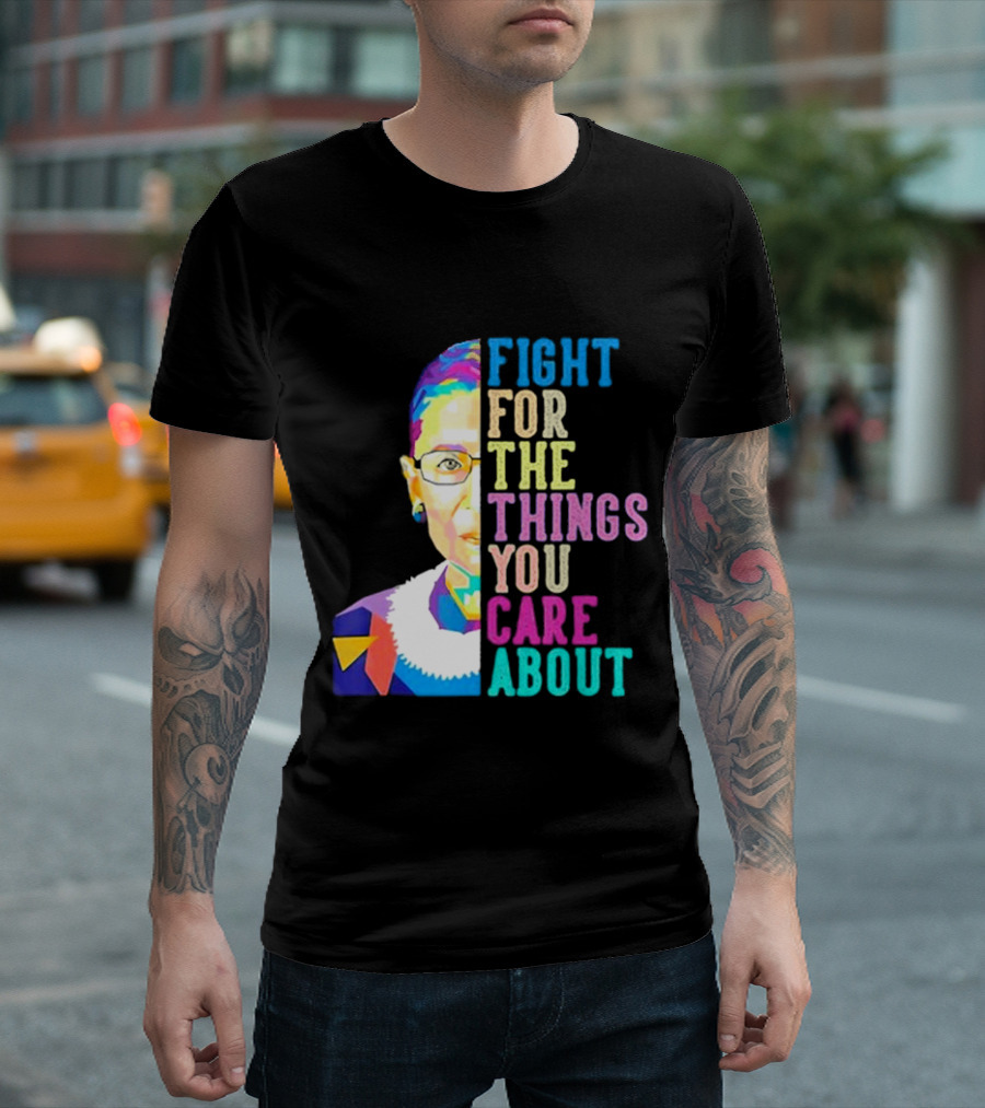 Fight For The Things You Care About RBG Colorful T-Shirt