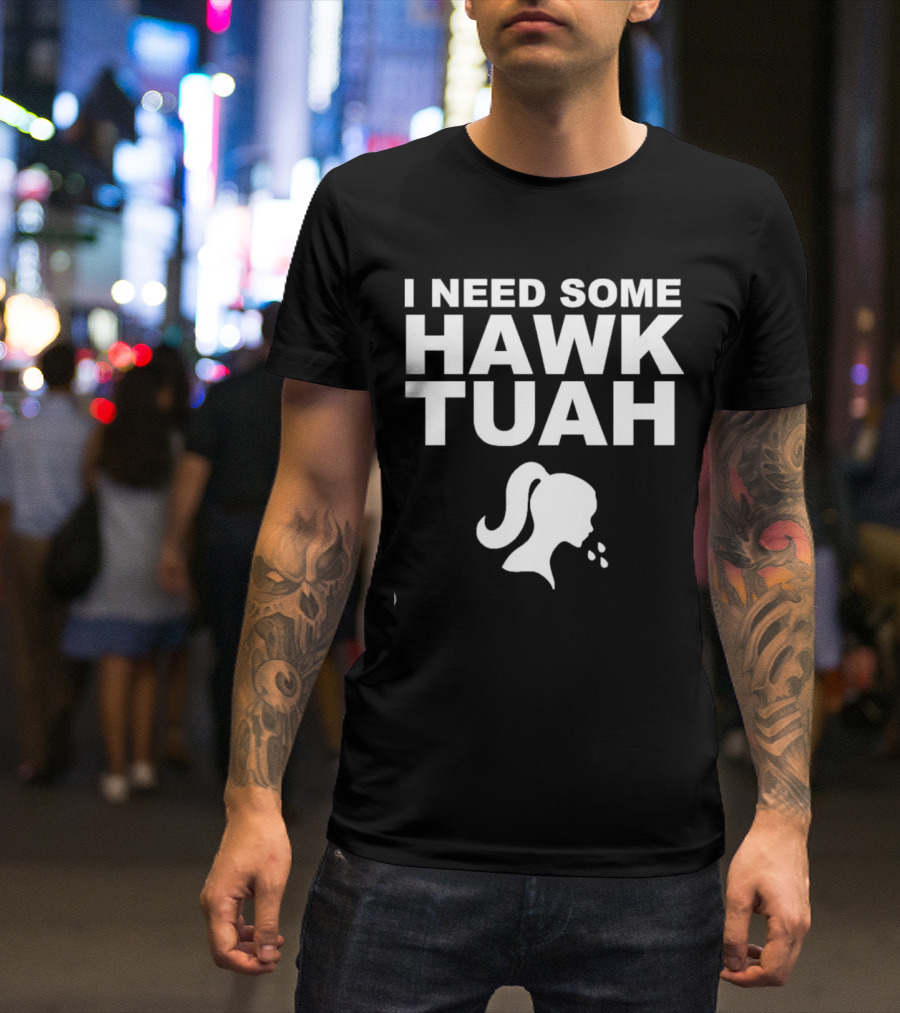 I Need Some Hawk Tuah Woman T-Shirt