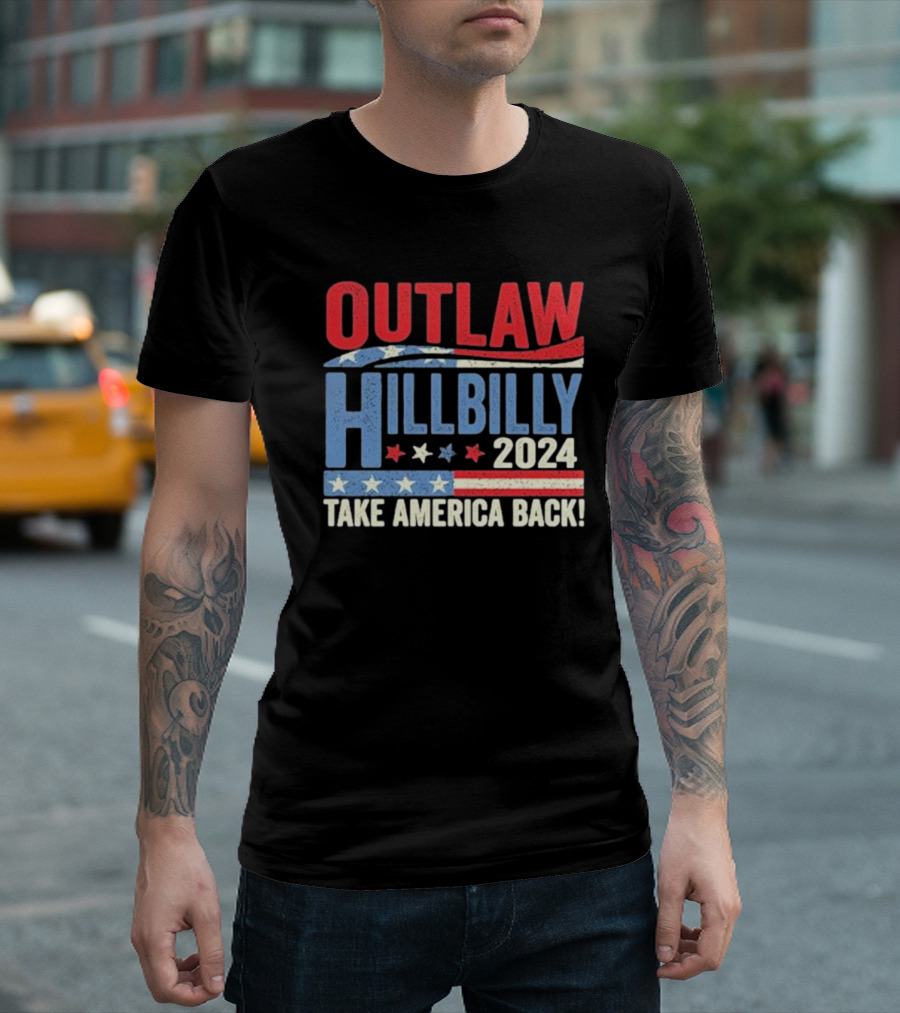 Outlaw Hillbilly 2024 Take America Back Patriotic T-Shirt