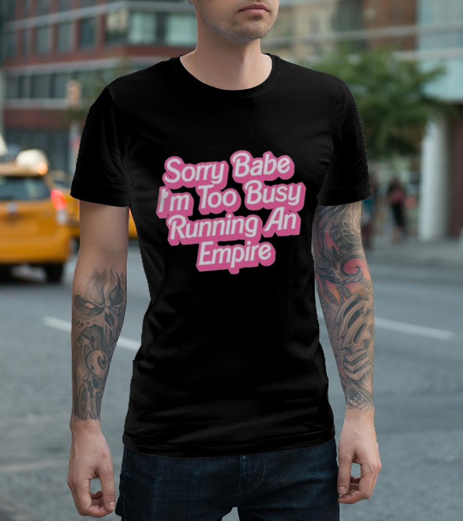 Paris Hilton Sorry Babe I'm Too Busy Running An Empire T-Shirt