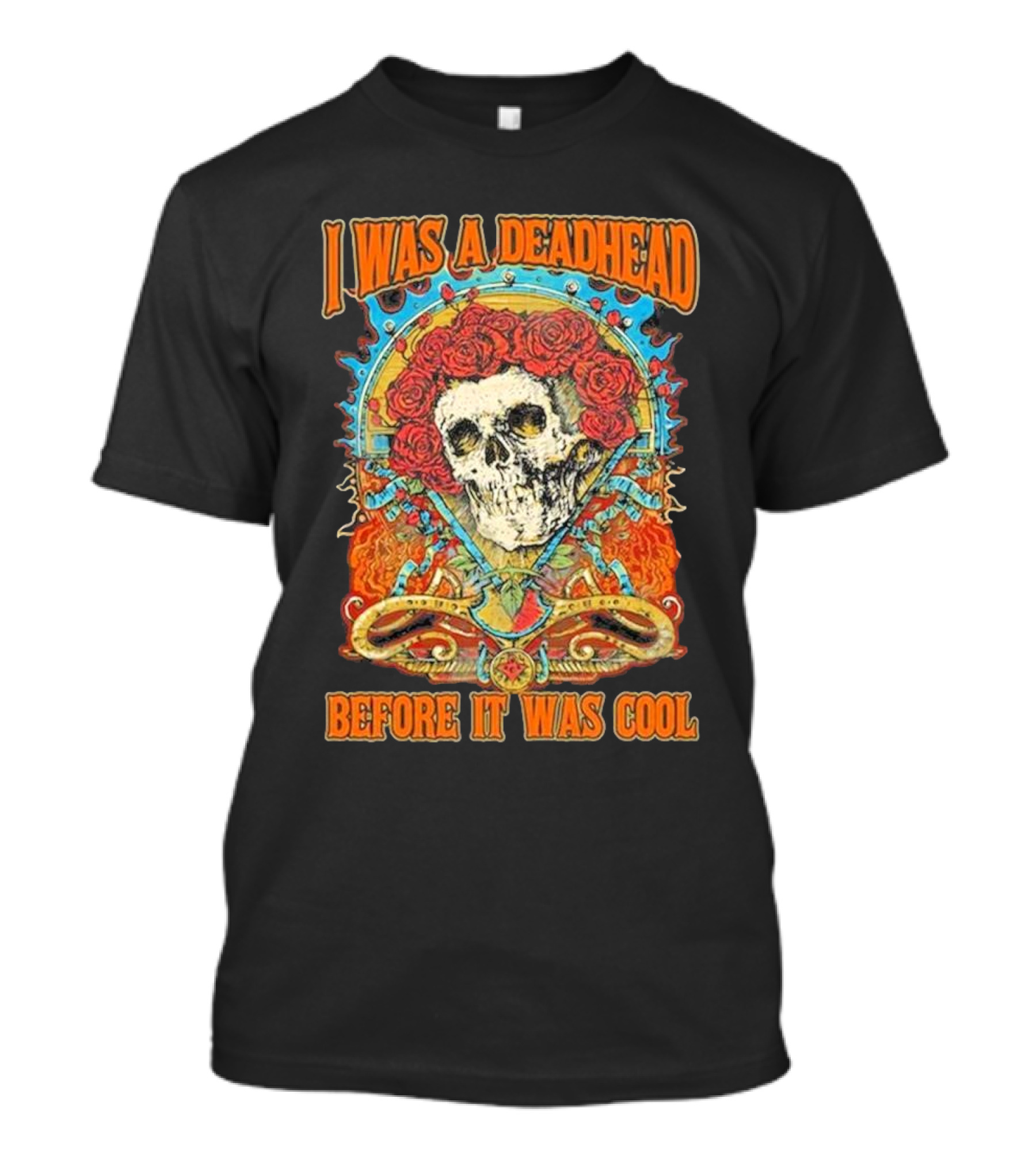 I Was A Deadhead Before It Was Cool Skull Grateful Dead Roses T-Shirt