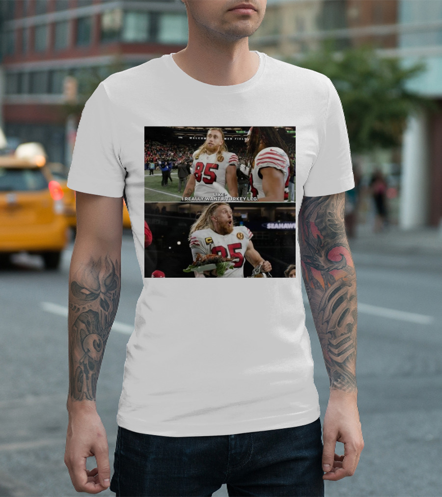San Francisco 49ers George Kittle Number 85 Wants Turkey Leg At Welcome To The Friendly Confines Of Seattle Seahawks Stadium T-Shirt