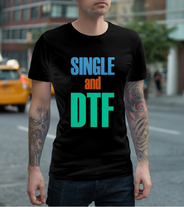 SINGLE And DTF T-Shirt