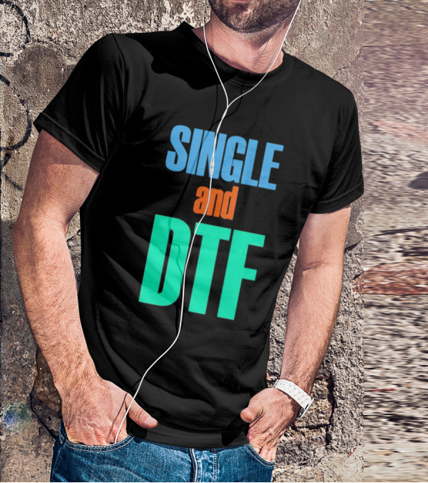 SINGLE And DTF T-Shirt