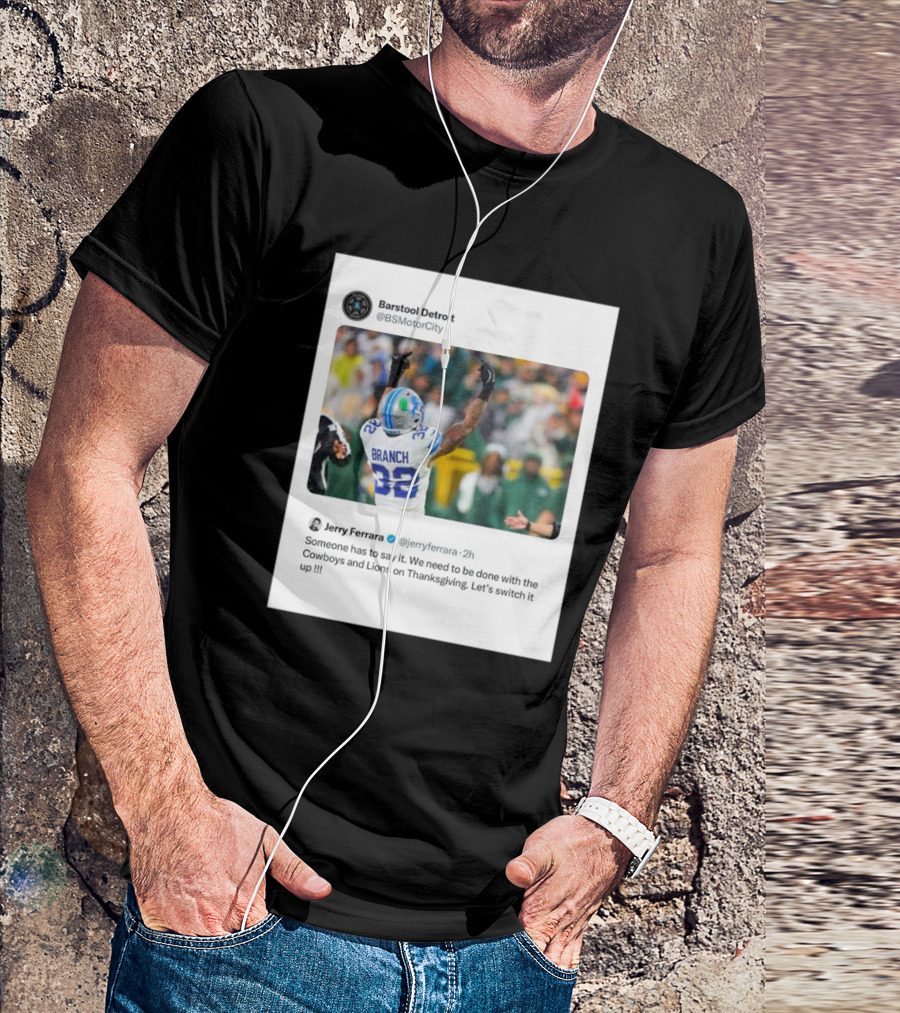 Jerry Ferrara's Take On Ending Cowboys And Lions Thanksgiving Tradition Barstool Detroit T-Shirt