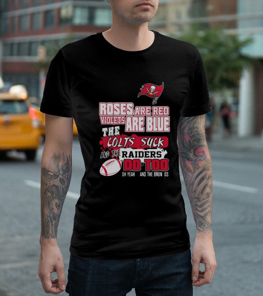 Tampa Bay Buccaneers Roses Are Red Violets Are Blue The Colts Suck And The Raiders Do Too T-Shirt