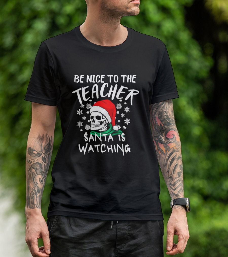 Be Nice To The Teacher Santa Is Watching Christmas Skull Snowflakes T-Shirt