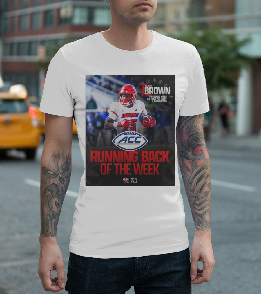 Isaac Brown Louisville Cardinals ACC Running Back of the Week 178 Rushing Yards 6.8 Yards Per Carry 2 Touchdowns T-Shirt