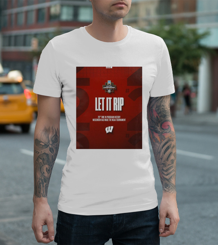 Let It Rip NCAA DI Women’s Volleyball Championship 28th Time Wisconsin Made Tournament T-Shirt