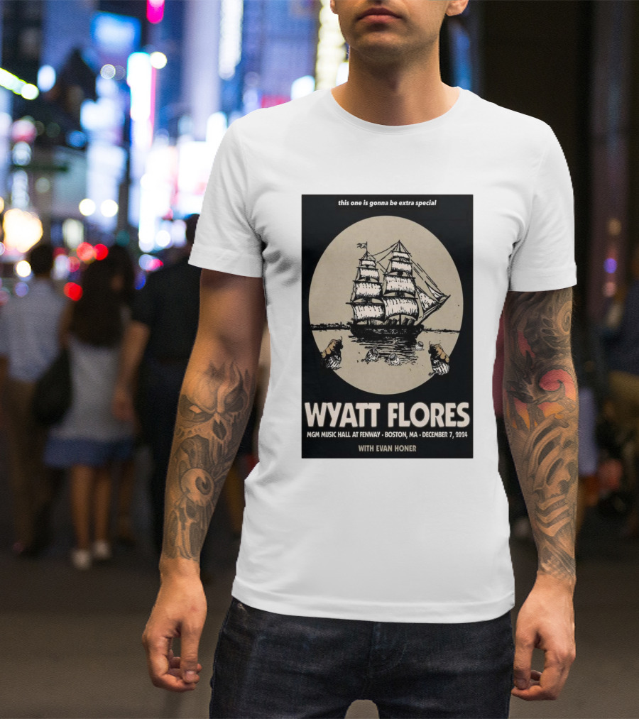 Wyatt Flores This One Is Gonna Be Extra Special December 7 2024 MGM Music Hall At Fenway Boston MA With Evan Honer T-Shirt