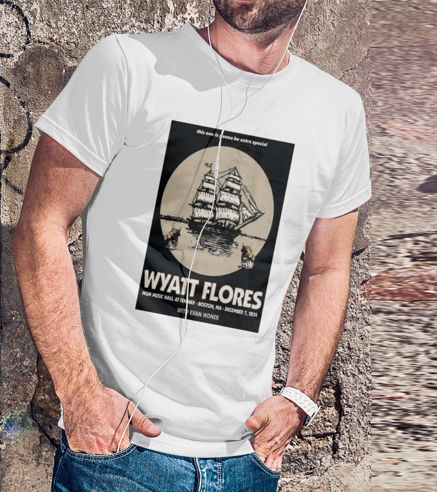 Wyatt Flores This One Is Gonna Be Extra Special December 7 2024 MGM Music Hall At Fenway Boston MA With Evan Honer T-Shirt