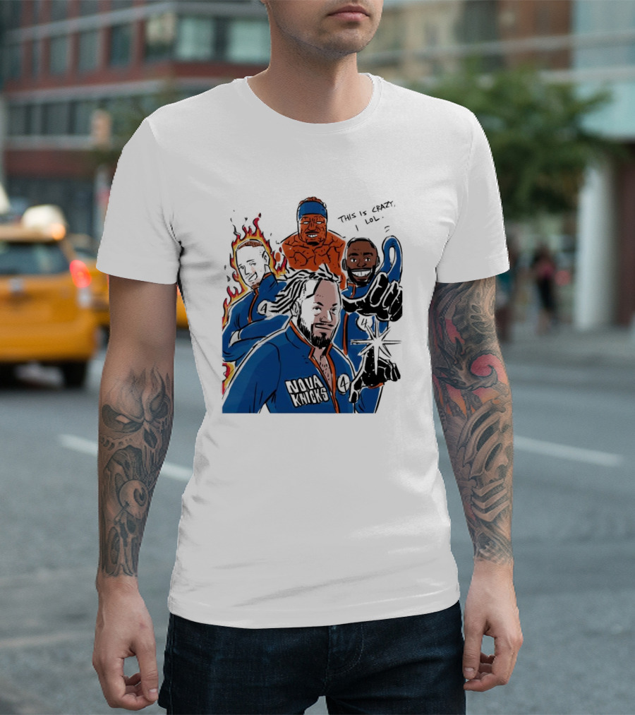 This Is Crazy Lol Nova Knicks Fantastic Four Crossover T-Shirt