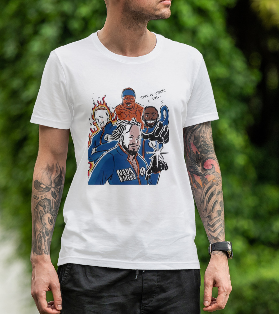 This Is Crazy Lol Nova Knicks Fantastic Four Crossover T-Shirt