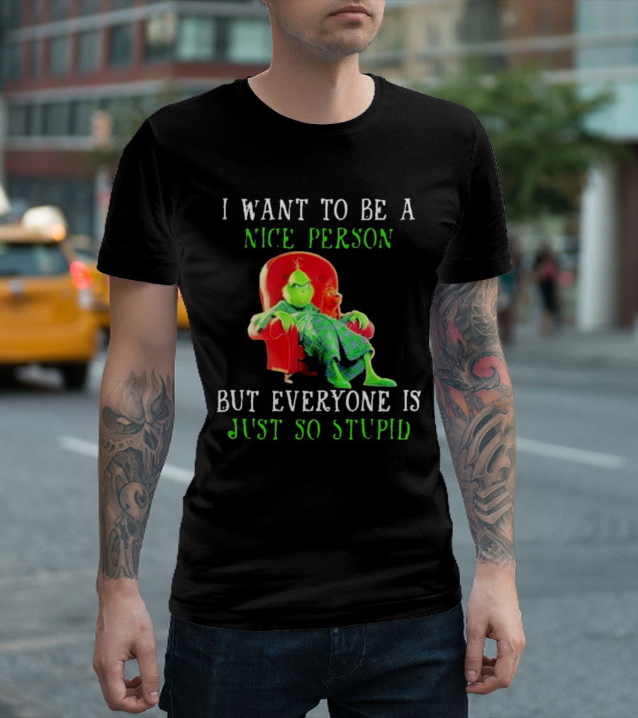I Want To Be A Nice Person But Everyone Is Just So Stupid Grinch Christmas Sitting Chair T-Shirt