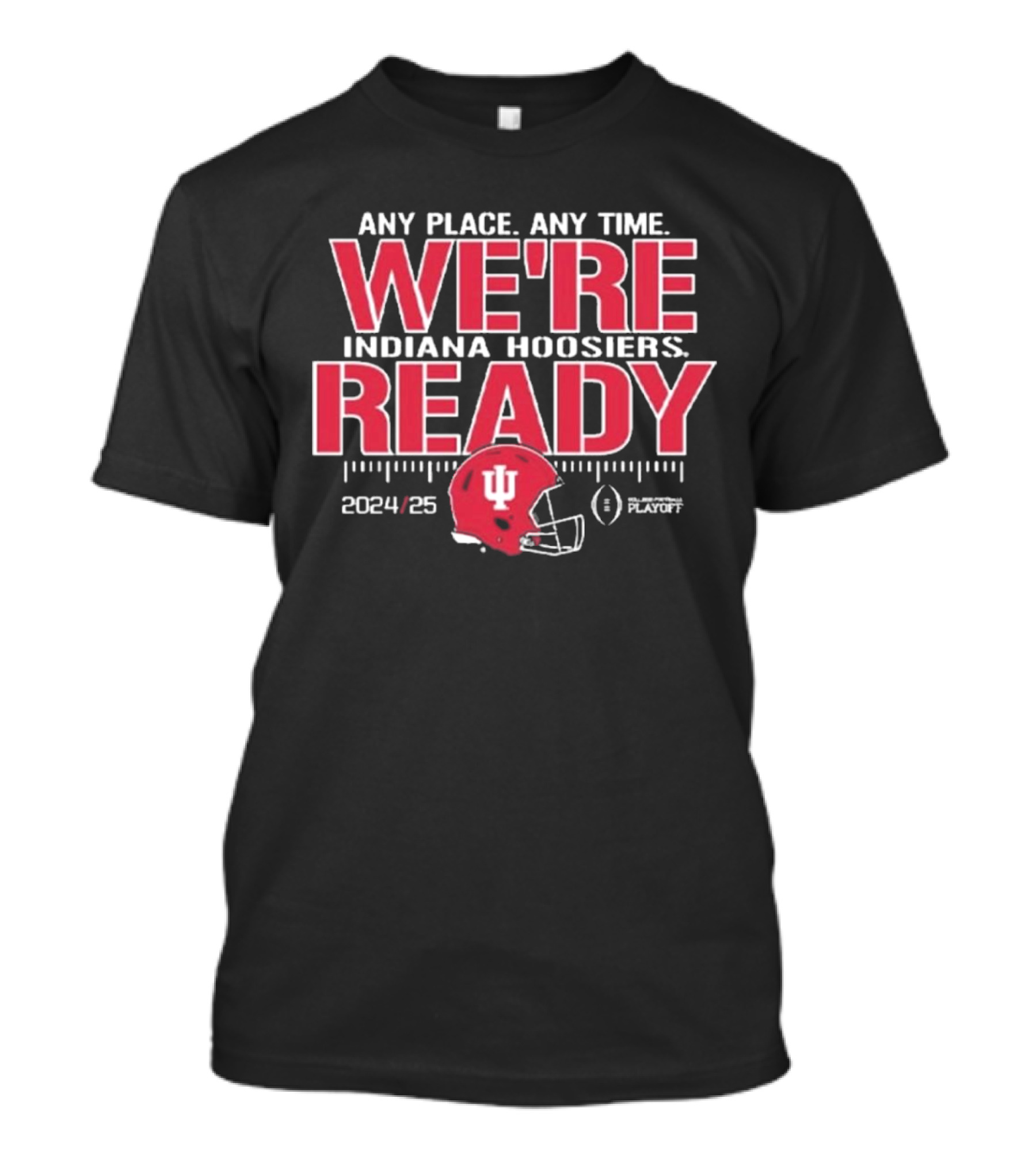 Indiana Hoosiers We're Ready Any Place Any Time College Football Playoff 2024-25 T-Shirt