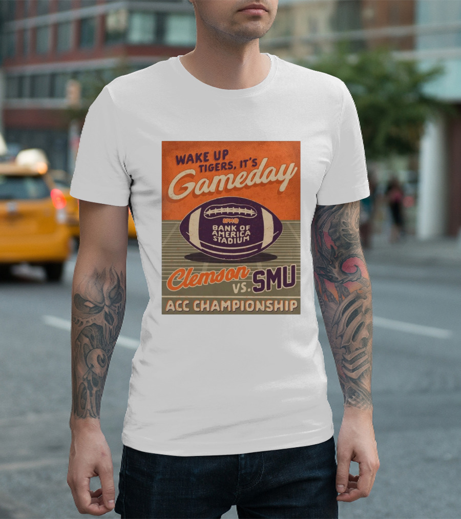 Wake Up Tigers It's Gameday Clemson Vs SMU ACC Championship Bank Of America Stadium T-Shirt