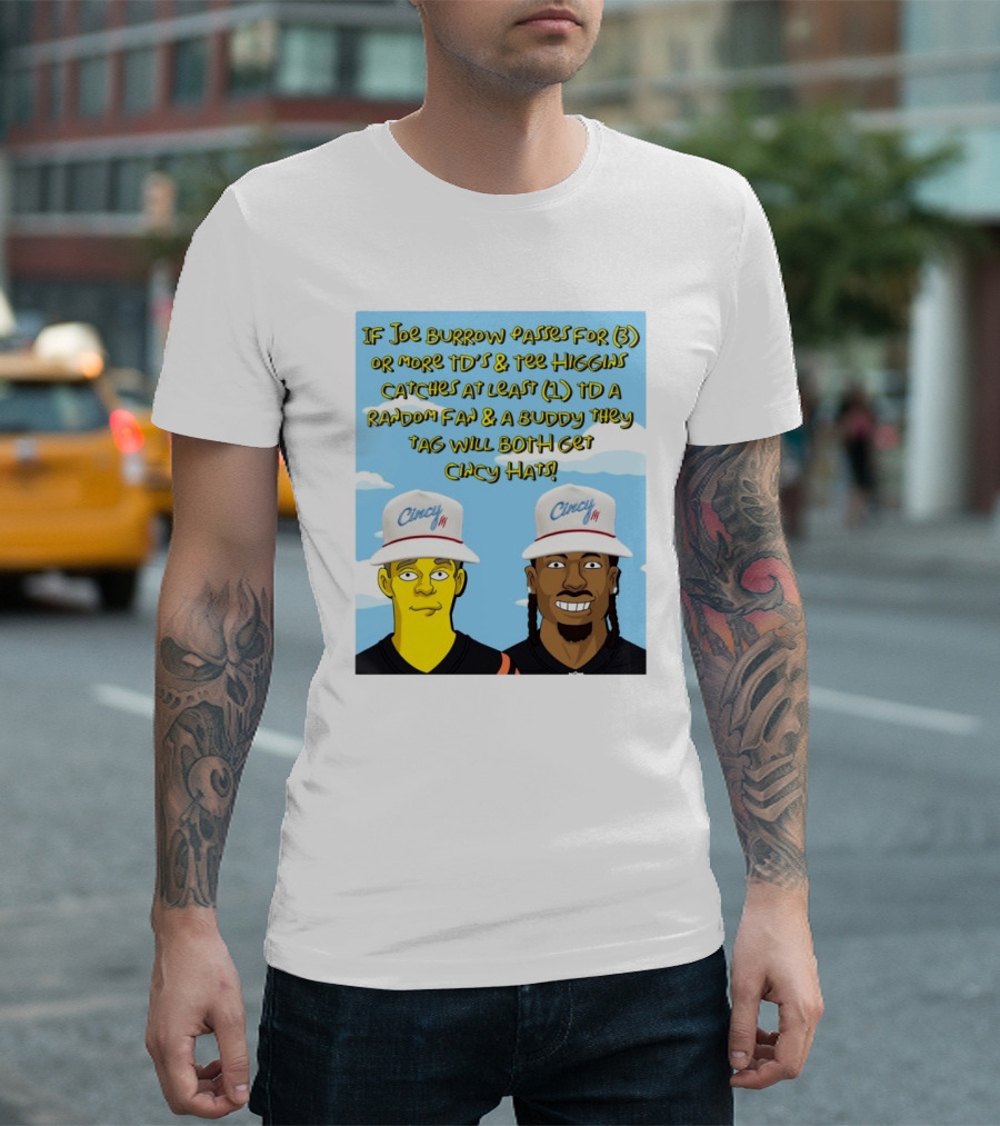 IF Joe Burrow Passes For 3 Or More TD’s And Tee Higgins Catches At Least 1 TD A Random Fan And A Buddy They Tag Will Both Get Cincy Hats T-Shirt