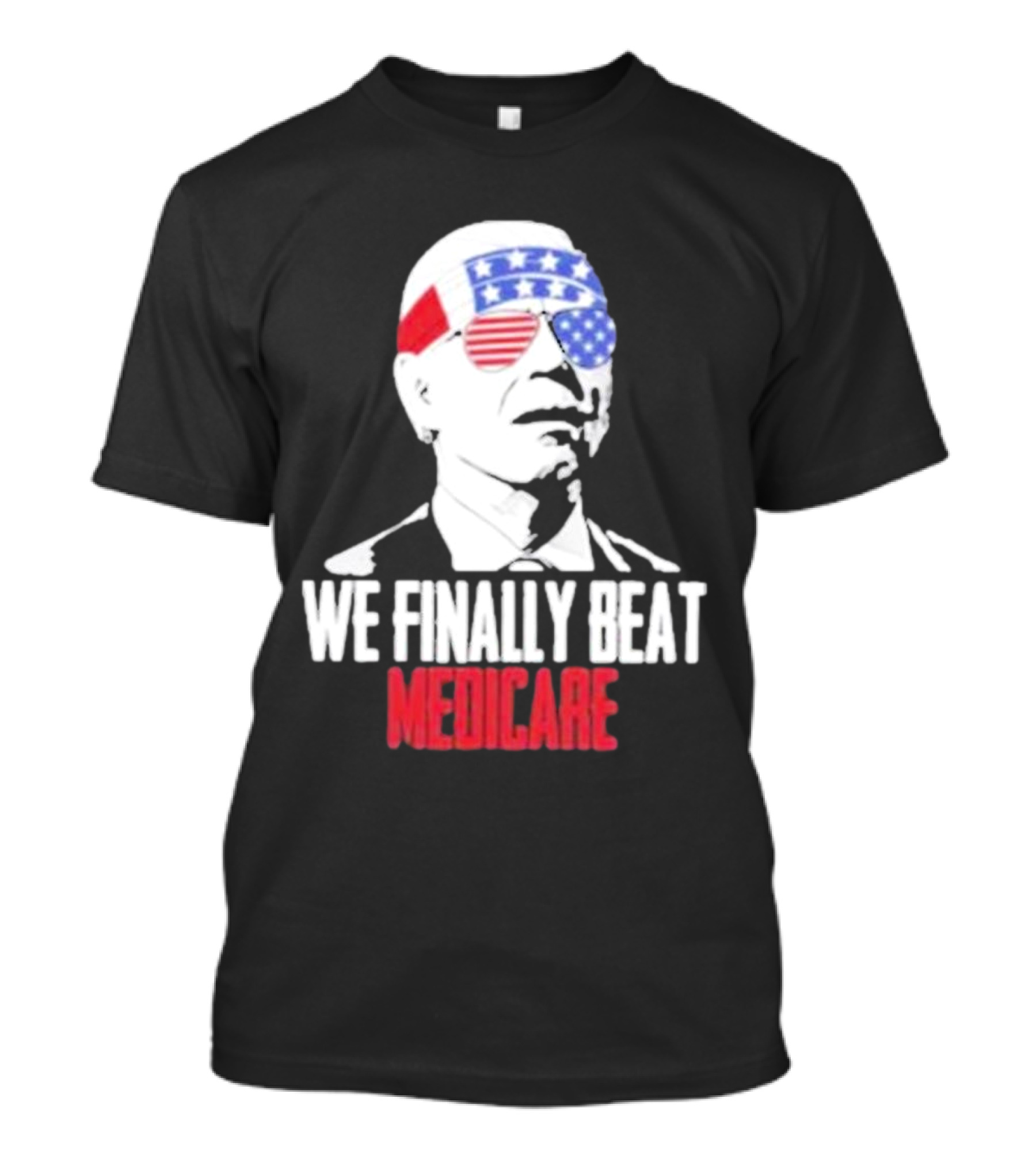 4th Of July We Finally Beat Medicare Biden Wearing USA Flag Glasses T-Shirt