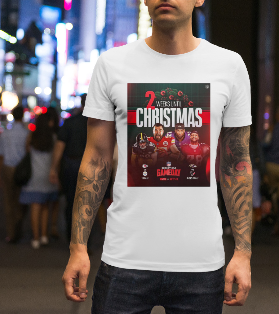 2 Weeks Until Christmas NFL Gameday Chiefs Vs Steelers Ravens Vs Texans T-Shirt