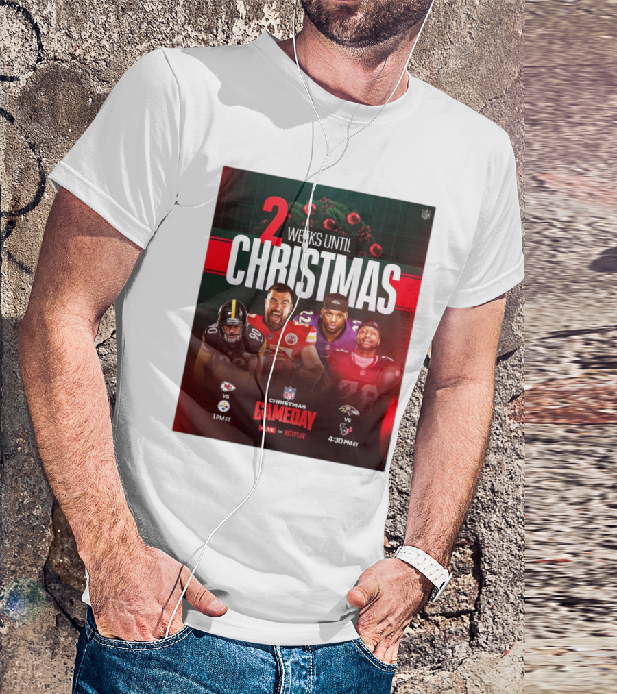 2 Weeks Until Christmas NFL Gameday Chiefs Vs Steelers Ravens Vs Texans T-Shirt