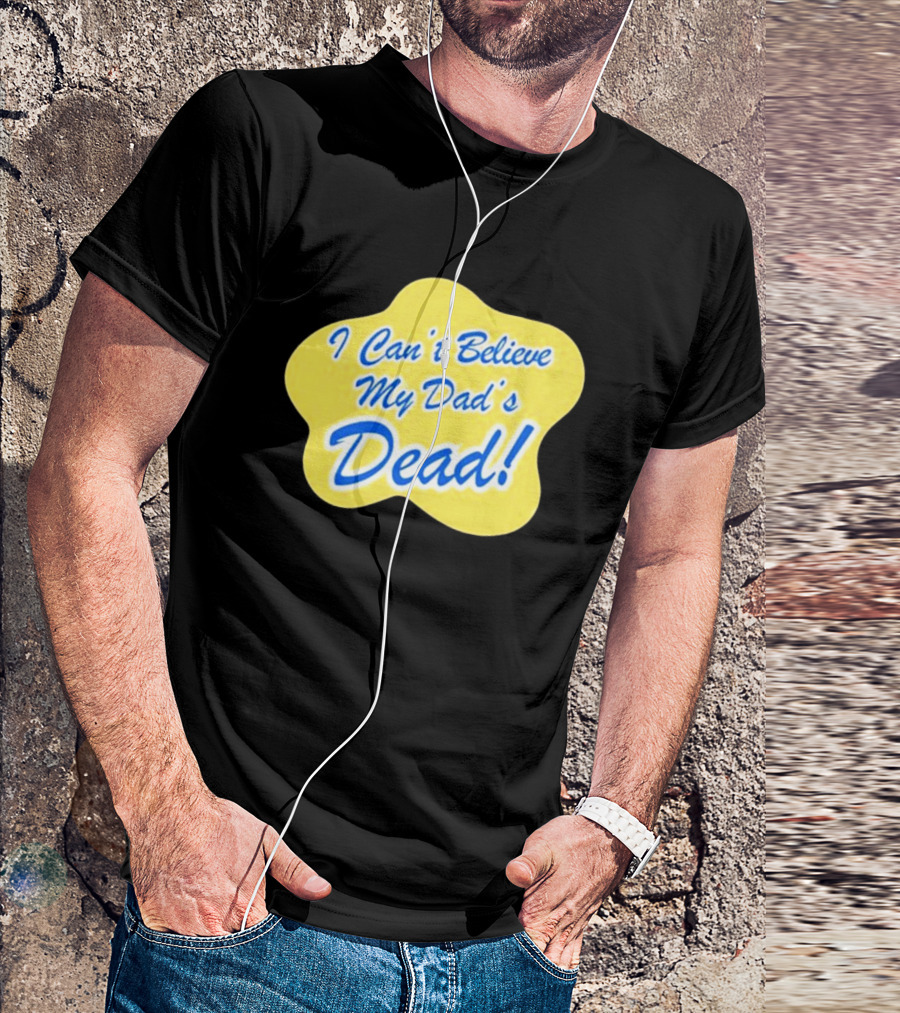 Double Cross I Can’t Believe My Dad’s Dead T-Shirt