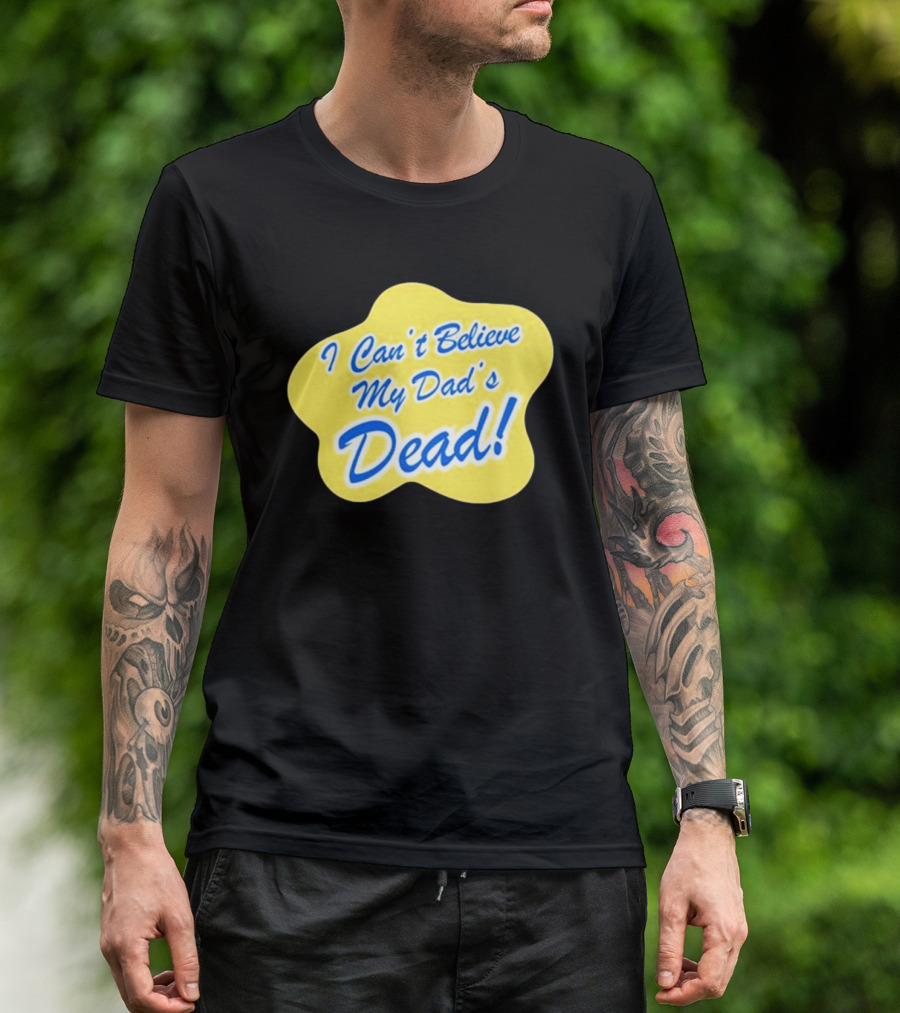 Double Cross I Can’t Believe My Dad’s Dead T-Shirt