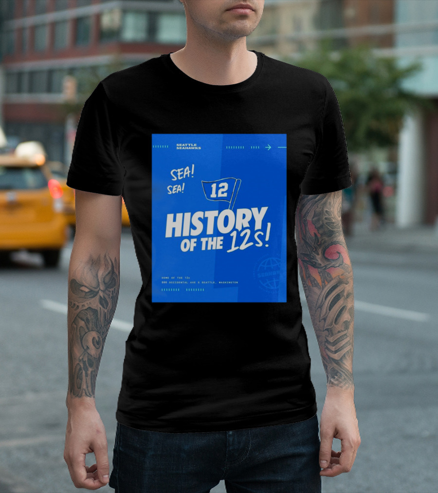 Seattle Seahawks Sea Sea 12 Flag History of the 12s Home 800 Occidental Ave S Seattle Washington T-Shirt