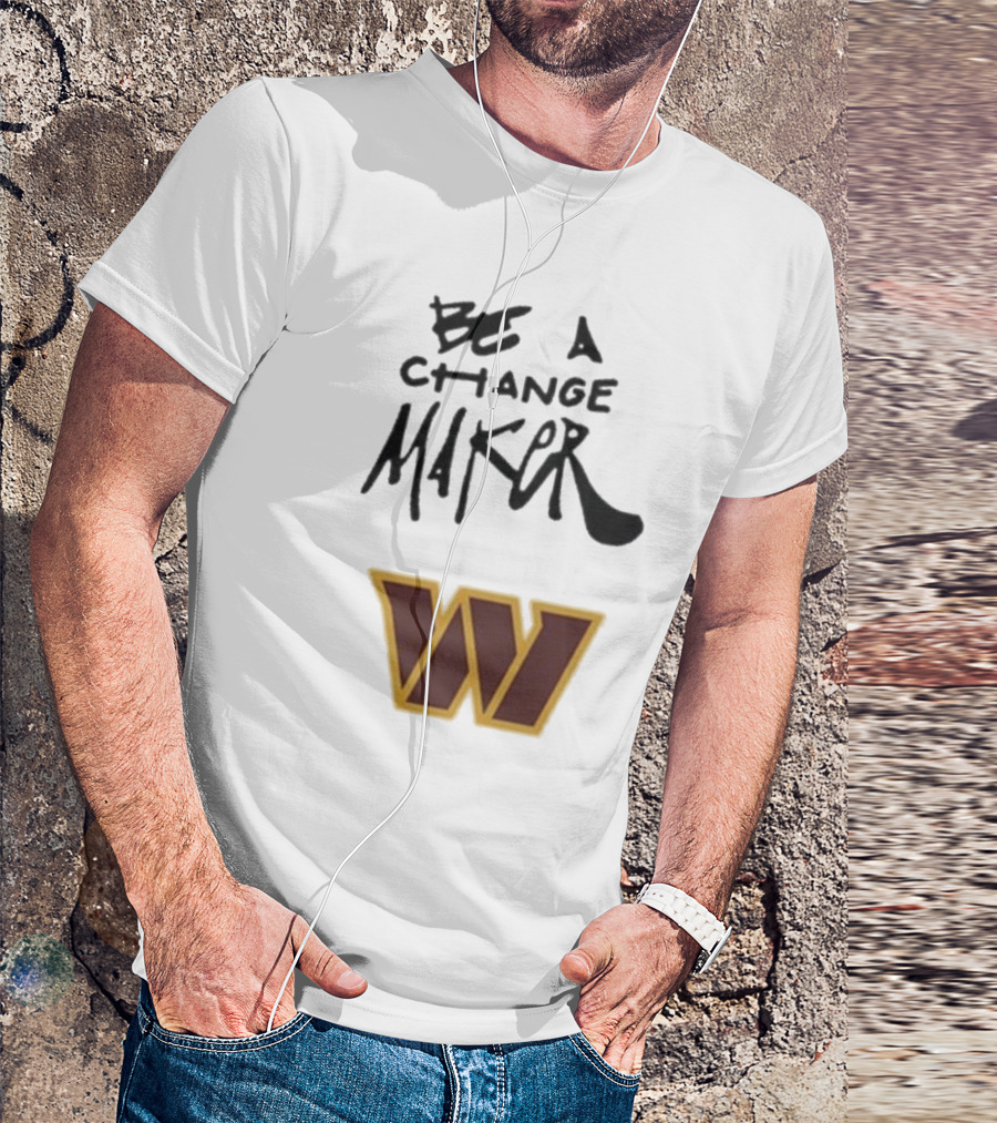 Washington Commanders Be A Change Maker 2024 W T-Shirt