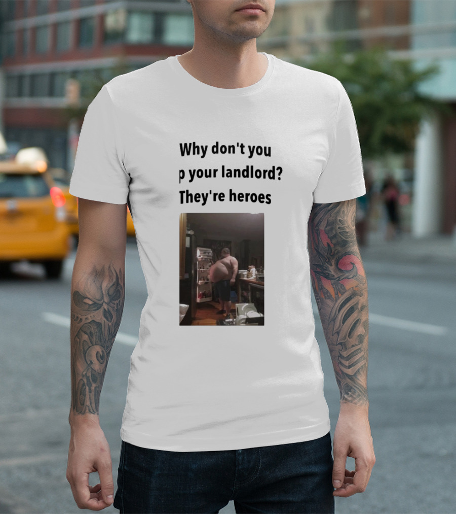 Why Don't You Tip Your Landlord They're Heroes Refrigerator Humor Meme T-Shirt
