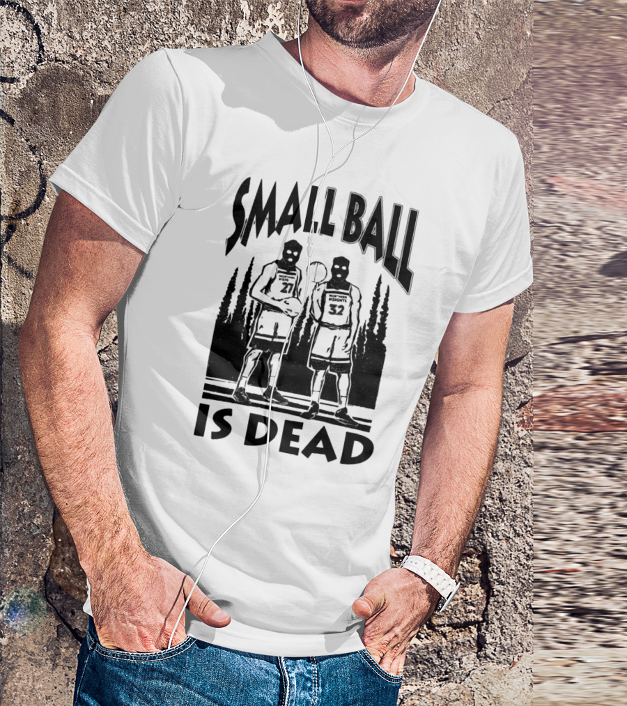 Small Ball Is Dead Hoopers Resort Heights 27 32 T-Shirt