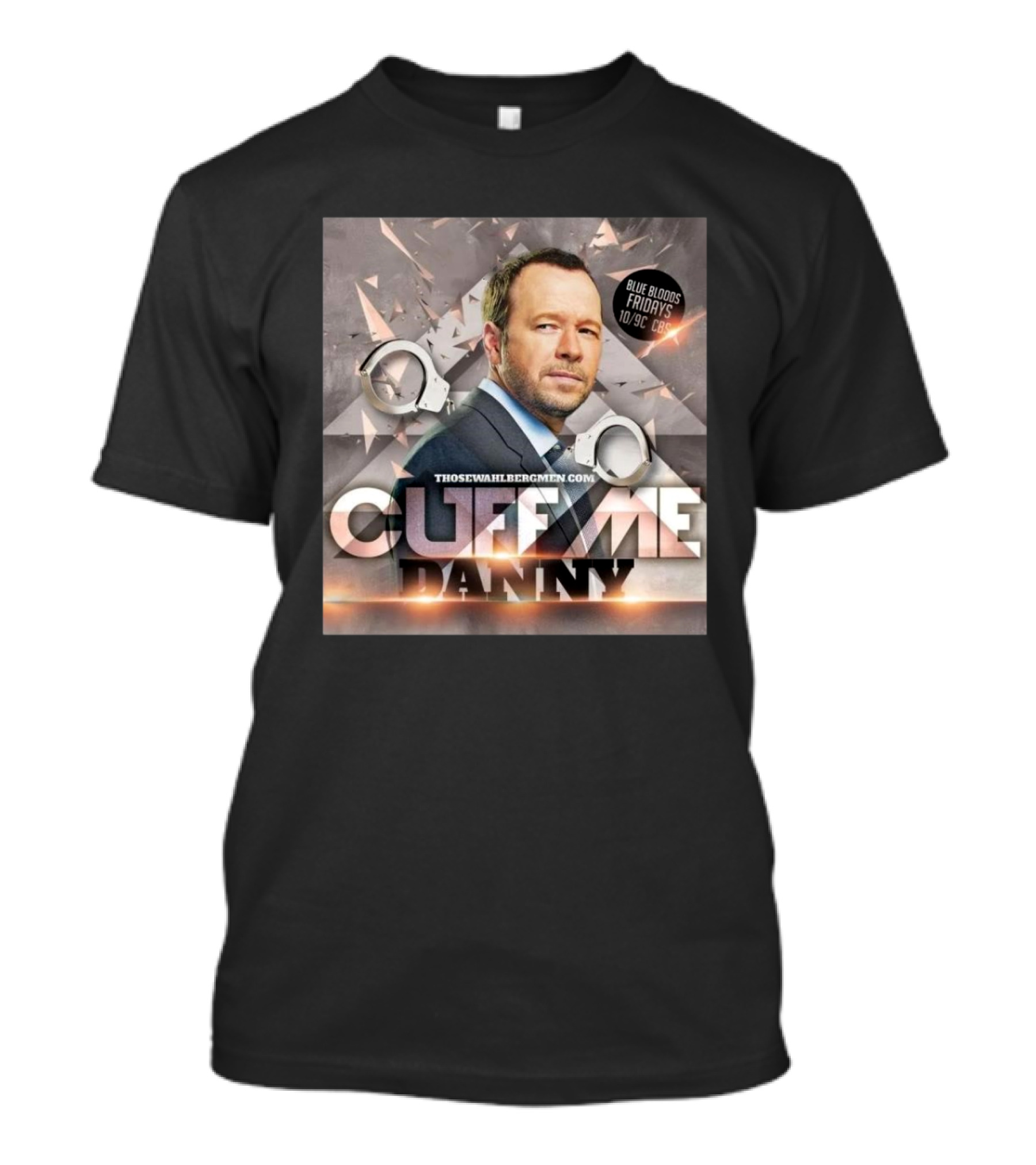 Cuff Me Danny Donnie Wahlberg Blue Bloods Fridays CBS 10/9c T-Shirt