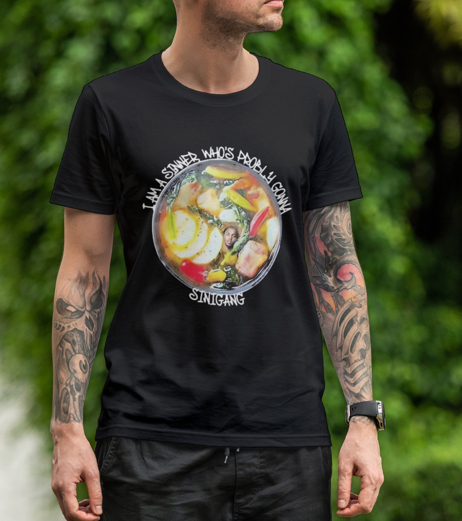 I Am A Sinner Who’s Probably Gonna Sinigang T-Shirt