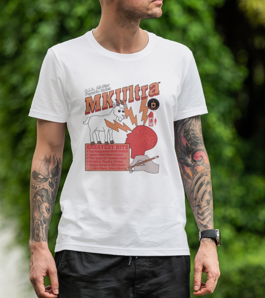 C.I.A All-Star Psychic Spies MKUltra Greatest Hits Ted Kaczynski UNABOMBER Joylon West Mind Control The Good Of Grateful Dead McGill U Psychic Driving Sirhan Sirhan RFK Death T-Shirt