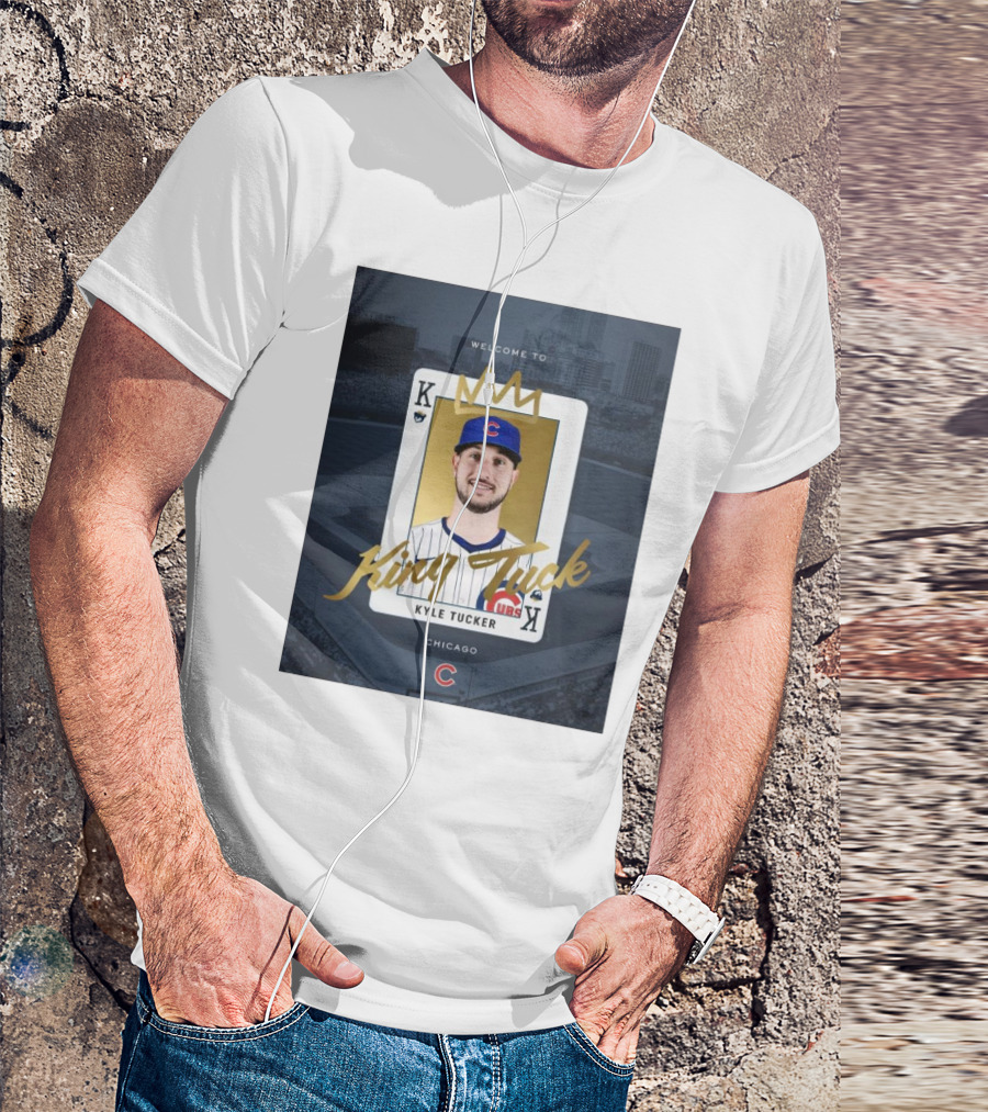 Chicago Cubs Welcome To Kyle Tucker King Tuck Playing Card With Crown T-Shirt