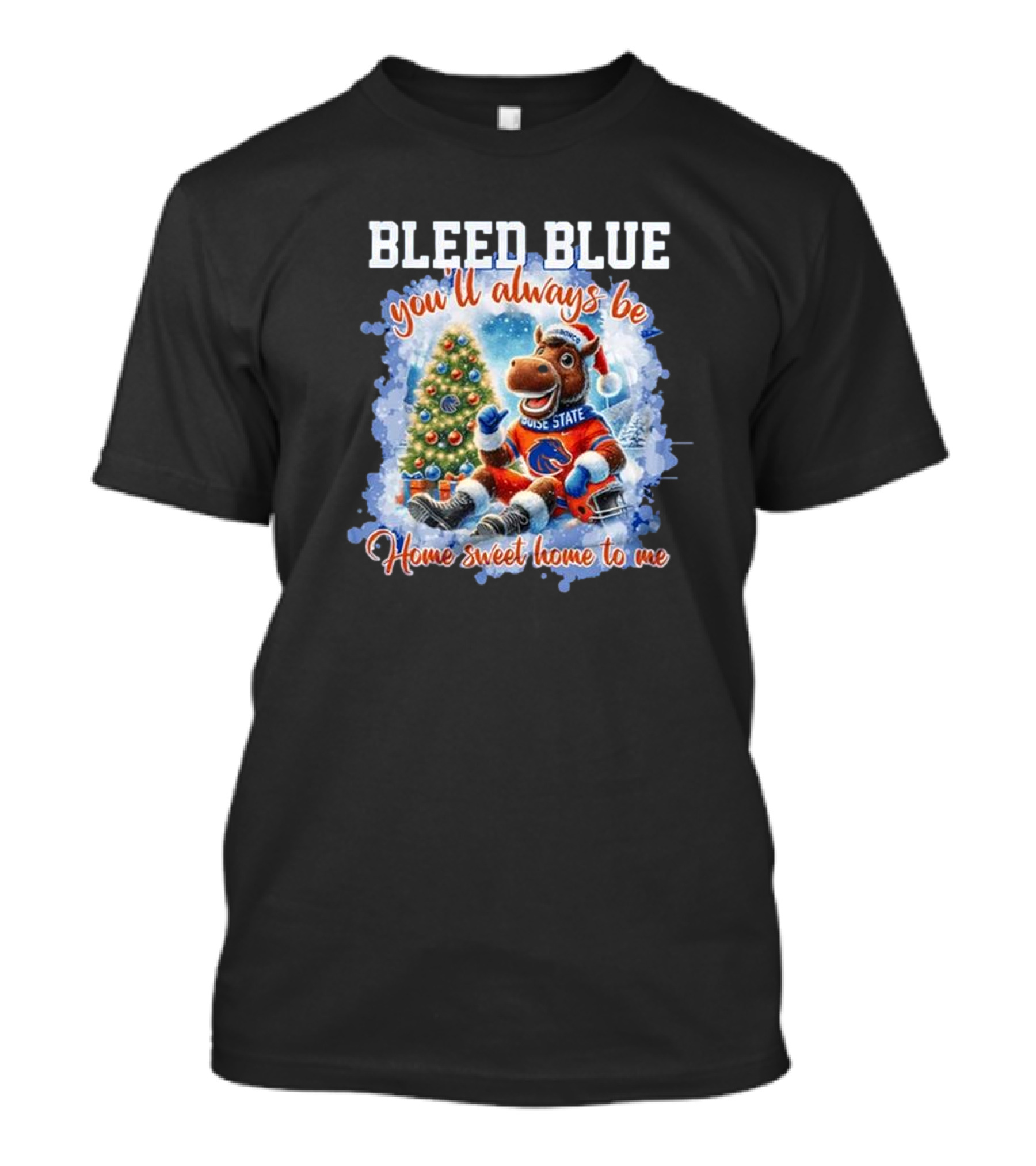 Bleed Blue Boise State Broncos You’ll Always Be Home Sweet Home Christmas T-Shirt
