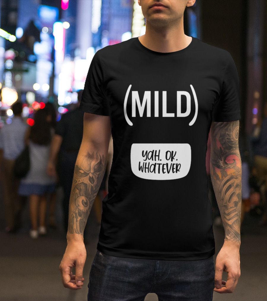 Mild Yah Ok Whatever Casual Attitude Expression T-Shirt