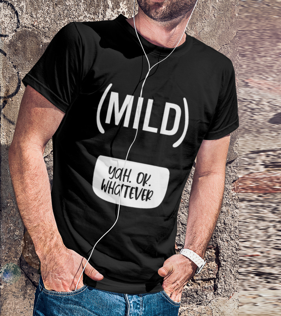 Mild Yah Ok Whatever Casual Attitude Expression T-Shirt