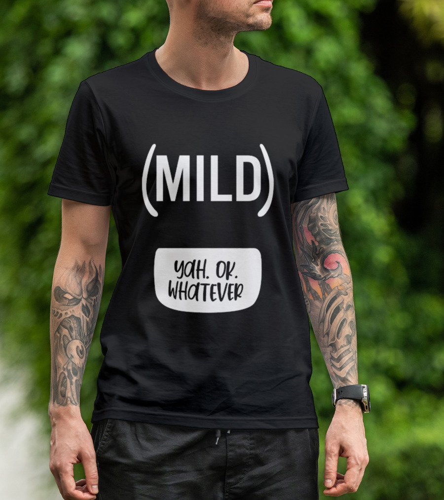 Mild Yah Ok Whatever Casual Attitude Expression T-Shirt